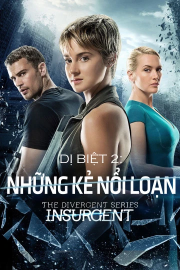 Dị Biệt 2: Những Kẻ Nổi Loạn | Divergent 2: Insurgent (2015) Dị Biệt 2: Những Kẻ Nổi Loạn | Divergent 2: Insurgent (2015)